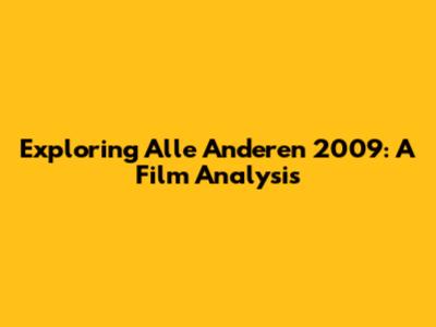 Exploring 'Alle Anderen' 2009: A Film Analysis