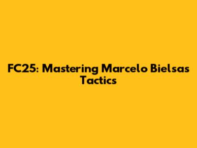 FC25: Mastering Marcelo Bielsa's Tactics
