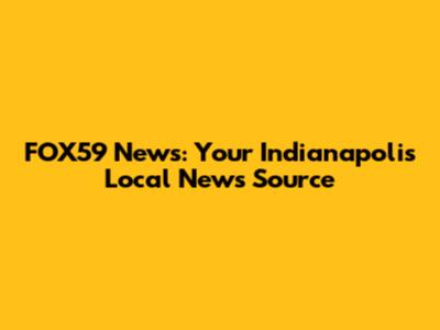 FOX59 News: Your Indianapolis Local News Source