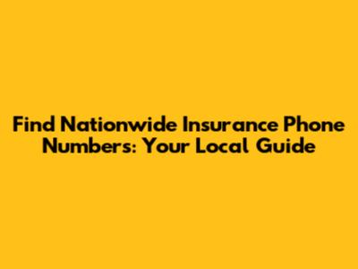 Find Nationwide Insurance Phone Numbers: Your Local Guide