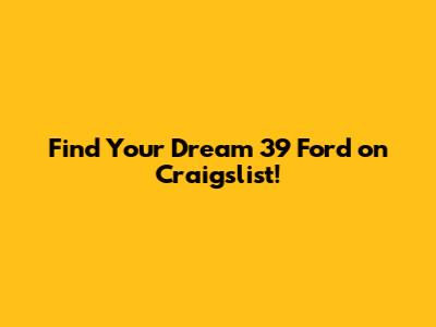 Find Your Dream '39 Ford on Craigslist!