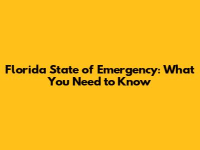 Florida State of Emergency: What You Need to Know