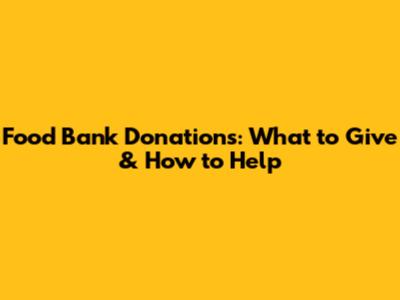 Food Bank Donations: What to Give & How to Help