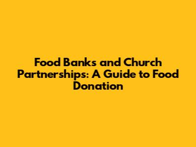 Food Banks and Church Partnerships: A Guide to Food Donation