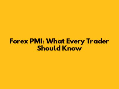 Forex PMI: What Every Trader Should Know