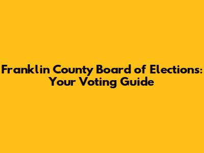 Franklin County Board of Elections: Your Voting Guide