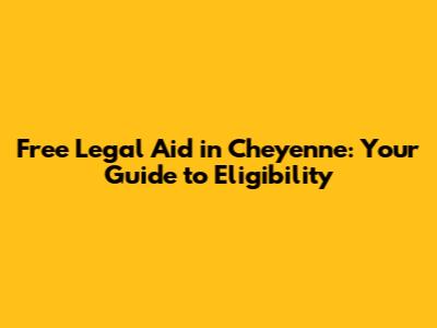 Free Legal Aid in Cheyenne: Your Guide to Eligibility