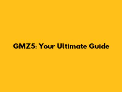 GMZ5: Your Ultimate Guide