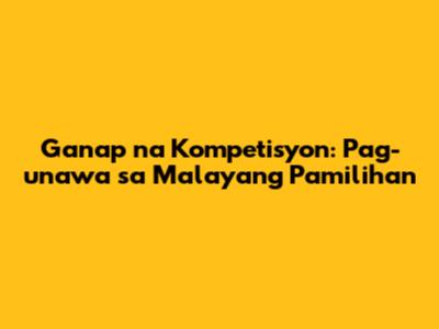 Ganap na Kompetisyon: Pag-unawa sa Malayang Pamilihan