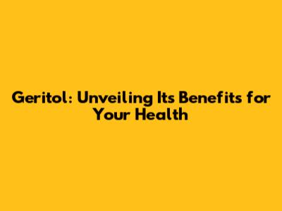 Geritol: Unveiling Its Benefits for Your Health