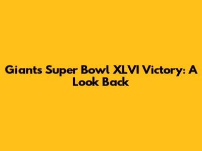 Giants' Super Bowl XLVI Victory: A Look Back