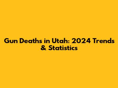 Gun Deaths in Utah: 2024 Trends & Statistics