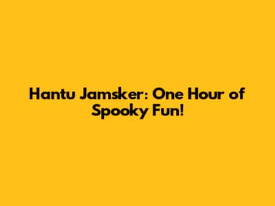 Hantu Jamsker: One Hour of Spooky Fun!