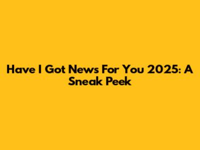 Have I Got News For You 2025: A Sneak Peek