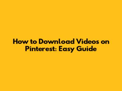 How to Download Videos on Pinterest: Easy Guide