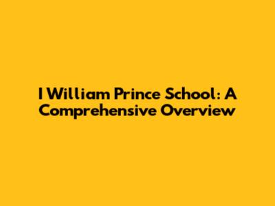I William Prince School: A Comprehensive Overview