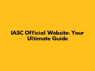 IASC Official Website: Your Ultimate Guide