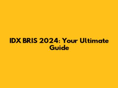 IDX BRIS 2024: Your Ultimate Guide