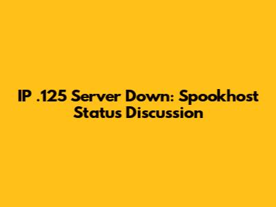 IP .125 Server Down: Spookhost Status Discussion
