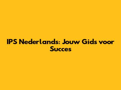 IPS Nederlands: Jouw Gids voor Succes