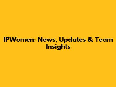 IPWomen: News, Updates & Team Insights