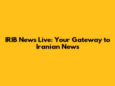 IRIB News Live: Your Gateway to Iranian News