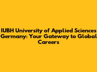 IUBH University of Applied Sciences Germany: Your Gateway to Global Careers