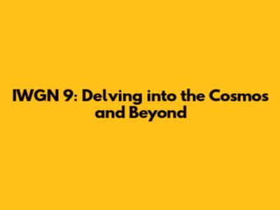 IWGN 9: Delving into the Cosmos and Beyond