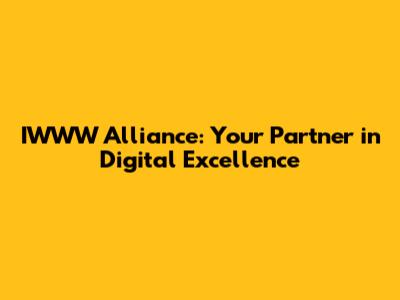 IWWW Alliance: Your Partner in Digital Excellence
