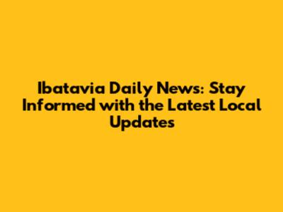 Ibatavia Daily News: Stay Informed with the Latest Local Updates