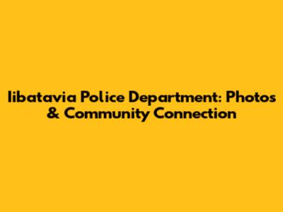 Iibatavia Police Department: Photos & Community Connection