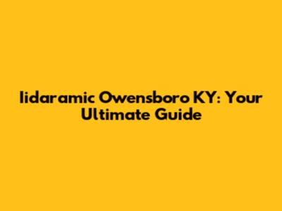 Iidaramic Owensboro KY: Your Ultimate Guide