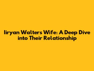 Iiryan Walters' Wife: A Deep Dive into Their Relationship