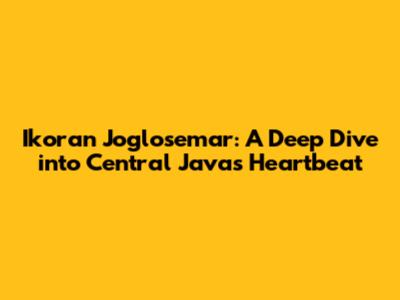 Ikoran Joglosemar: A Deep Dive into Central Java's Heartbeat