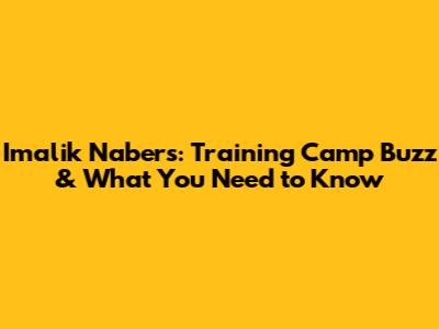 Imalik Nabers: Training Camp Buzz & What You Need to Know