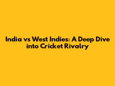 India vs West Indies: A Deep Dive into Cricket Rivalry