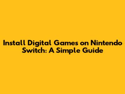 Install Digital Games on Nintendo Switch: A Simple Guide