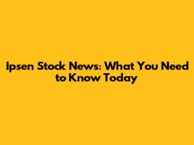 Ipsen Stock News: What You Need to Know Today