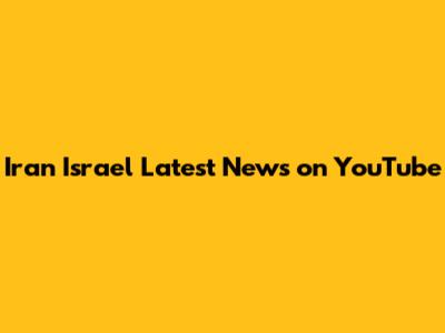 Iran Israel Latest News on YouTube