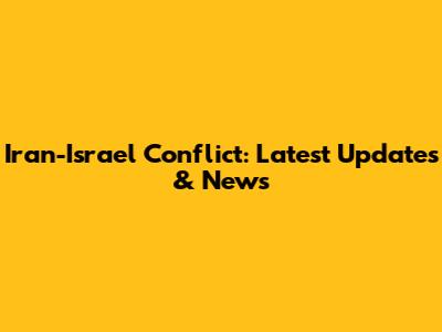 Iran-Israel Conflict: Latest Updates & News