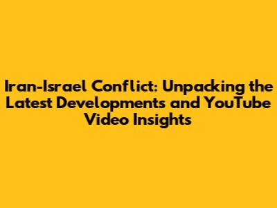 Iran-Israel Conflict: Unpacking the Latest Developments and YouTube Video Insights