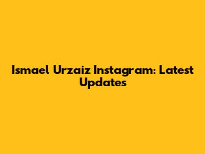 Ismael Urzaiz Instagram: Latest Updates
