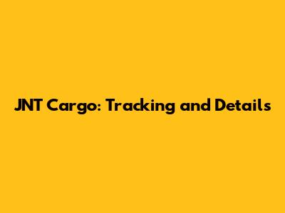 JNT Cargo: Tracking and Details