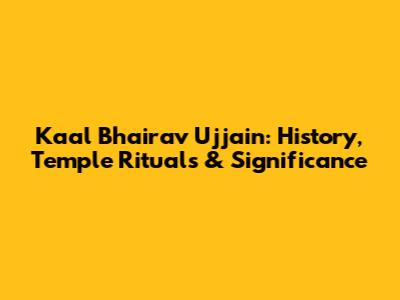 Kaal Bhairav Ujjain: History, Temple Rituals & Significance