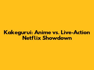 Kakegurui: Anime vs. Live-Action Netflix Showdown