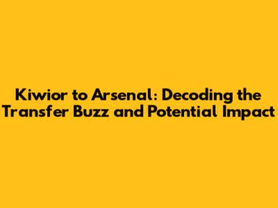 Kiwior to Arsenal: Decoding the Transfer Buzz and Potential Impact