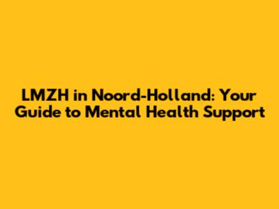LMZH in Noord-Holland: Your Guide to Mental Health Support
