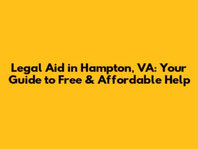 Legal Aid in Hampton, VA: Your Guide to Free & Affordable Help