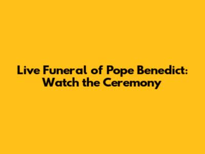Live Funeral of Pope Benedict: Watch the Ceremony