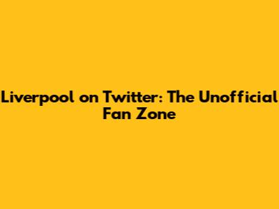 Liverpool on Twitter: The Unofficial Fan Zone